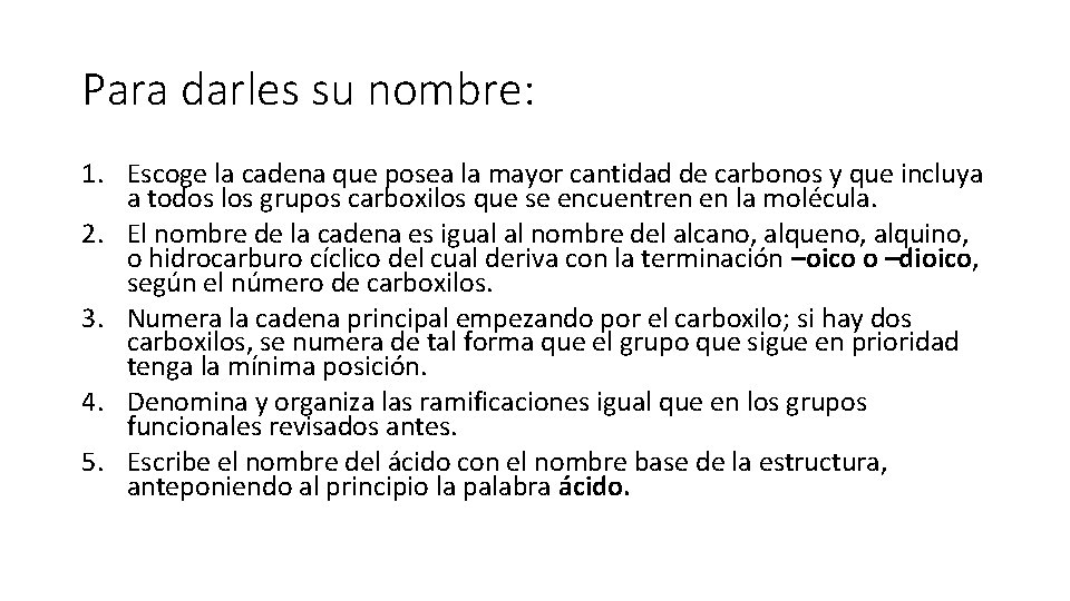 Para darles su nombre: 1. Escoge la cadena que posea la mayor cantidad de