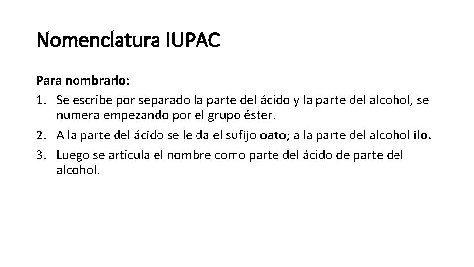 Nomenclatura IUPAC Para nombrarlo: 1. Se escribe por separado la parte del ácido y