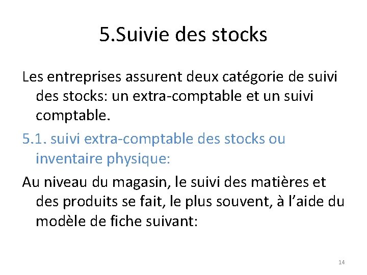 5. Suivie des stocks Les entreprises assurent deux catégorie de suivi des stocks: un