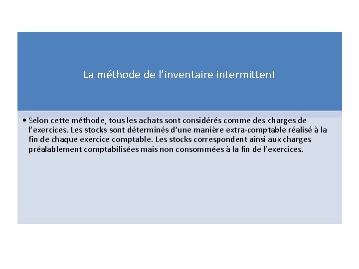 La méthode de l’inventaire intermittent • Selon cette méthode, tous les achats sont considérés