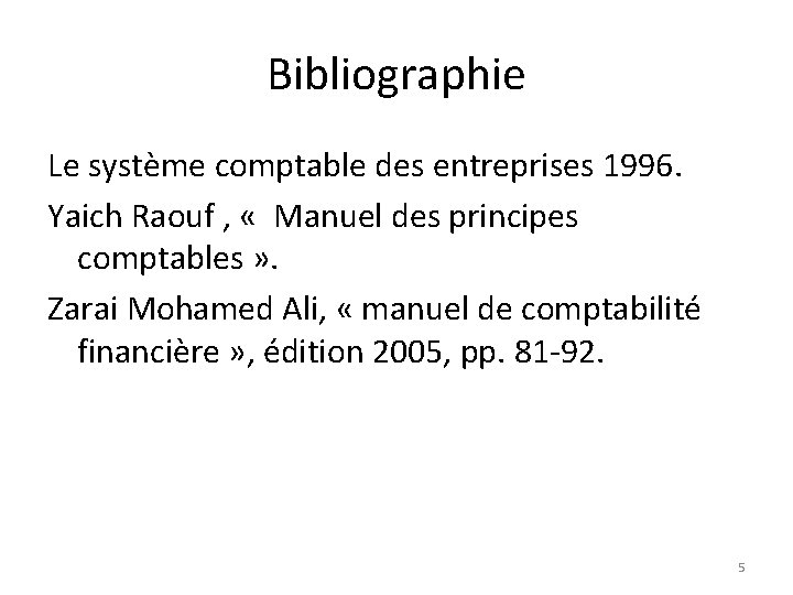 Bibliographie Le système comptable des entreprises 1996. Yaich Raouf , « Manuel des principes