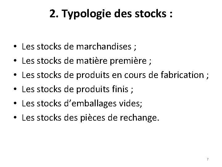 2. Typologie des stocks : • • • Les stocks de marchandises ; Les