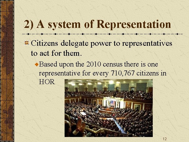 2) A system of Representation Citizens delegate power to representatives to act for them.