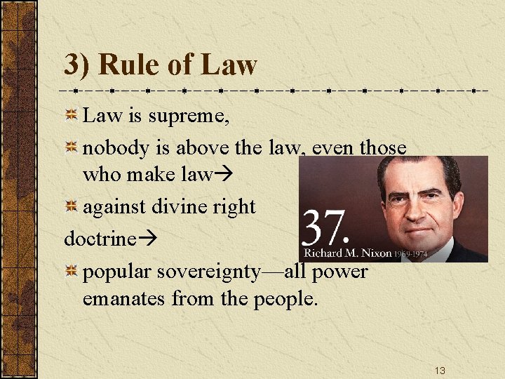 3) Rule of Law is supreme, nobody is above the law, even those who