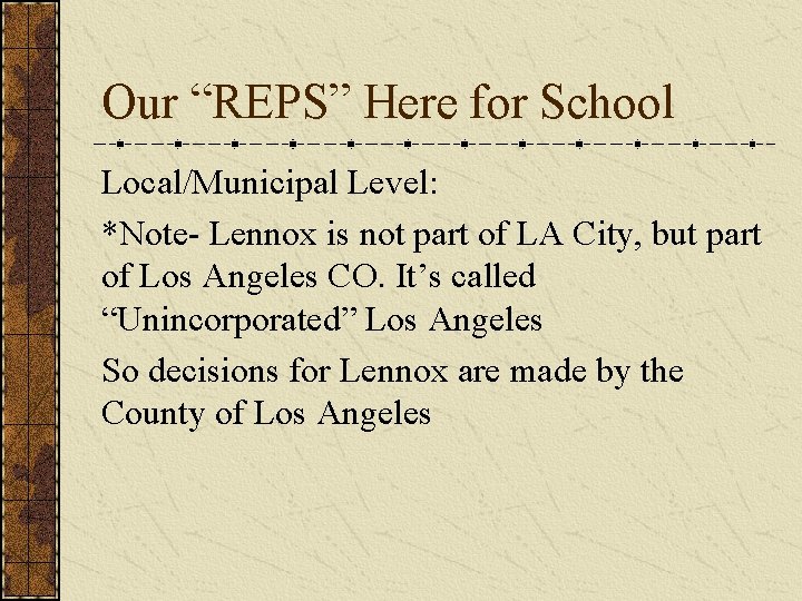Our “REPS” Here for School Local/Municipal Level: *Note- Lennox is not part of LA