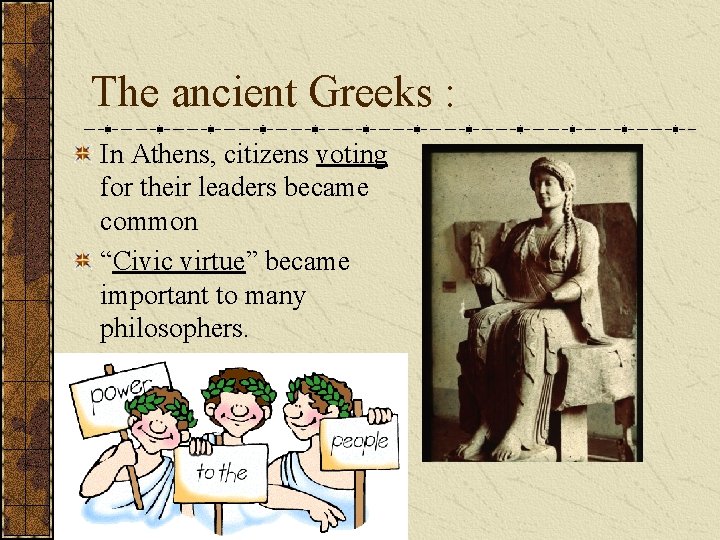 The ancient Greeks : In Athens, citizens voting for their leaders became common “Civic