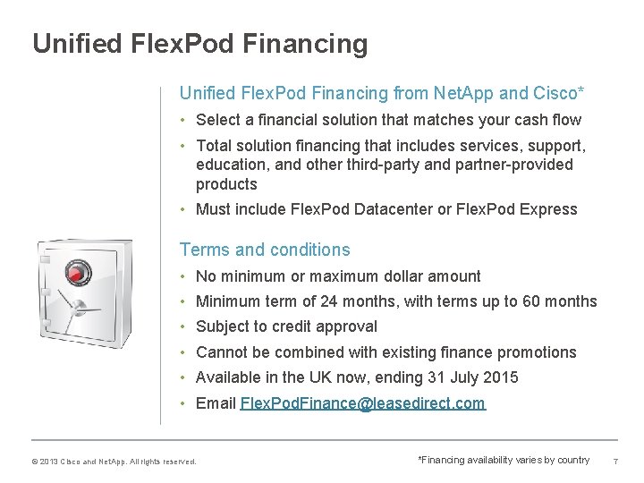 Unified Flex. Pod Financing from Net. App and Cisco* • Select a financial solution