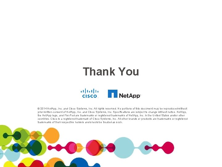 Thank You © 2014 Net. App, Inc. and Cisco Systems, Inc. All rights reserved.