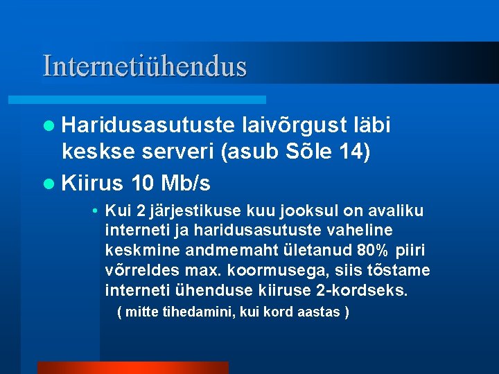 Internetiühendus l Haridusasutuste laivõrgust läbi keskse serveri (asub Sõle 14) l Kiirus 10 Mb/s