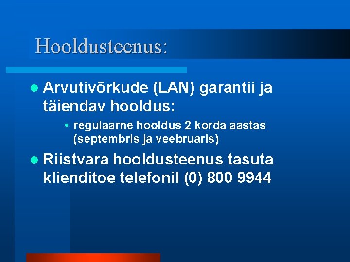 Hooldusteenus: l Arvutivõrkude (LAN) garantii ja täiendav hooldus: • regulaarne hooldus 2 korda aastas