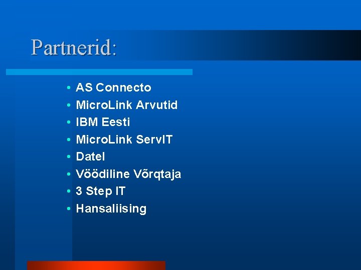 Partnerid: • • AS Connecto Micro. Link Arvutid IBM Eesti Micro. Link Serv. IT