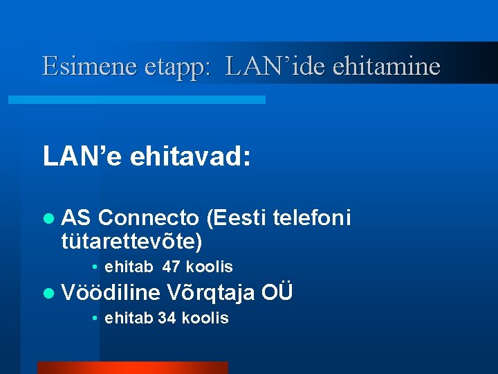 Esimene etapp: LAN’ide ehitamine LAN’e ehitavad: l AS Connecto (Eesti telefoni tütarettevõte) • ehitab