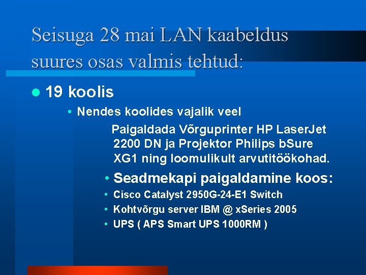 Seisuga 28 mai LAN kaabeldus suures osas valmis tehtud: l 19 koolis • Nendes