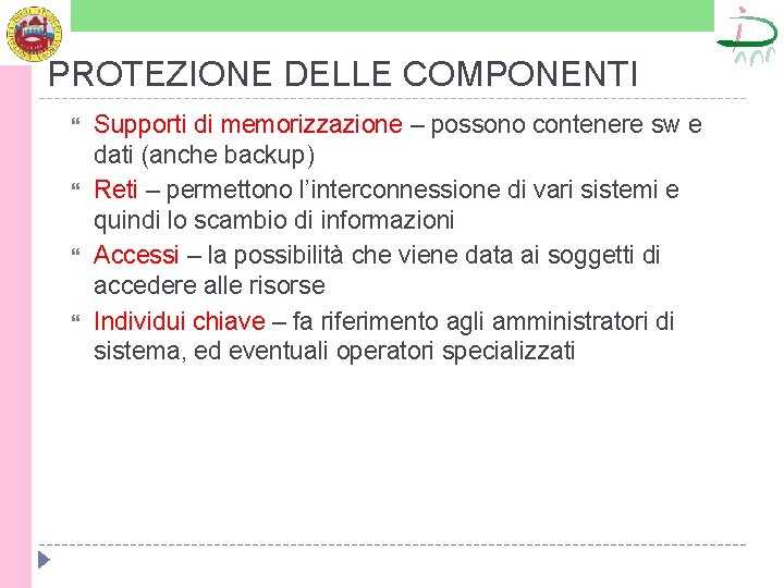 PROTEZIONE DELLE COMPONENTI Supporti di memorizzazione – possono contenere sw e dati (anche backup)