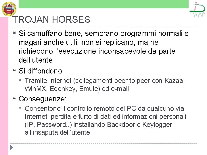 TROJAN HORSES Si camuffano bene, sembrano programmi normali e magari anche utili, non si