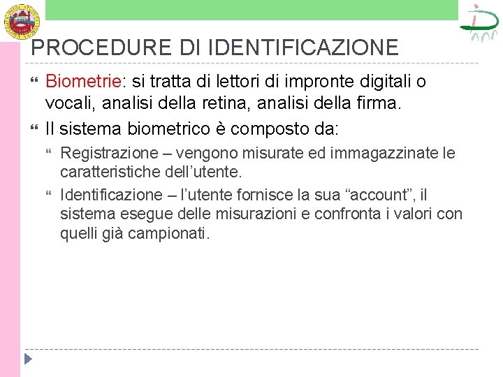 PROCEDURE DI IDENTIFICAZIONE Biometrie: si tratta di lettori di impronte digitali o vocali, analisi