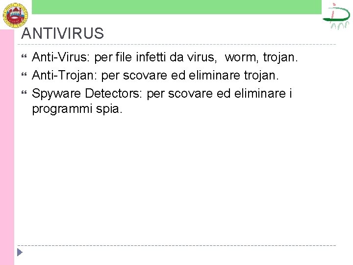 ANTIVIRUS Anti-Virus: per file infetti da virus, worm, trojan. Anti-Trojan: per scovare ed eliminare