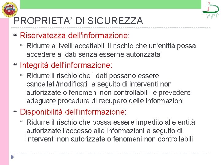 PROPRIETA’ DI SICUREZZA Riservatezza dell'informazione: Integrità dell'informazione: Ridurre a livelli accettabili il rischio che