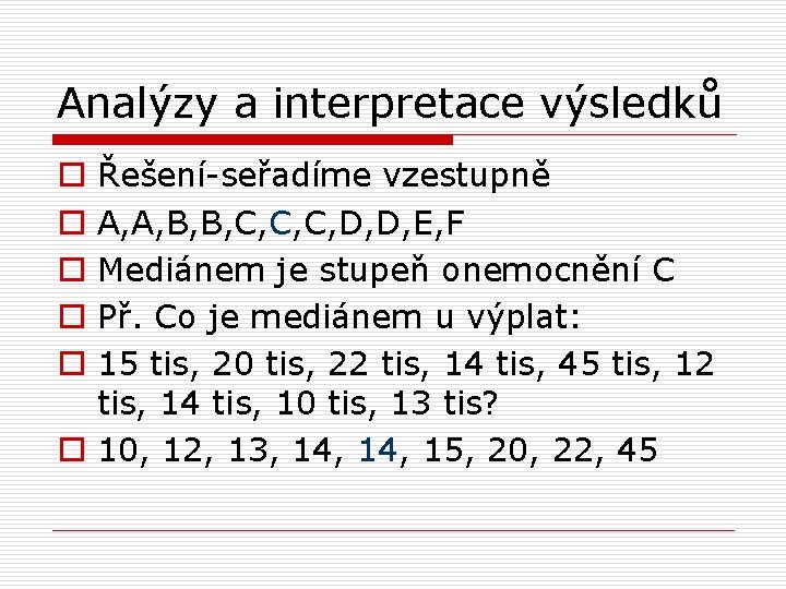 Analýzy a interpretace výsledků Řešení-seřadíme vzestupně A, A, B, B, C, C, C, D,