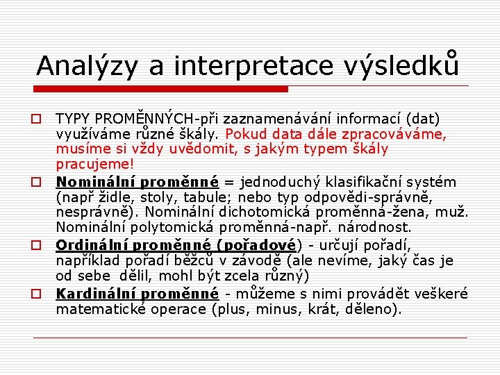 Analýzy a interpretace výsledků o TYPY PROMĚNNÝCH-při zaznamenávání informací (dat) využíváme různé škály. Pokud