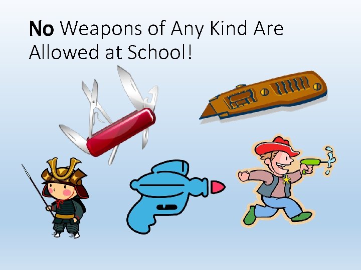 No Weapons of Any Kind Are Allowed at School! 