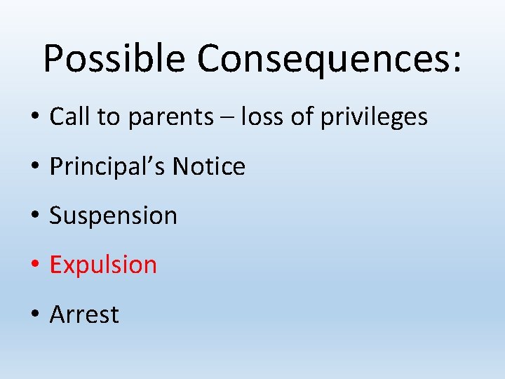Possible Consequences: • Call to parents – loss of privileges • Principal’s Notice •