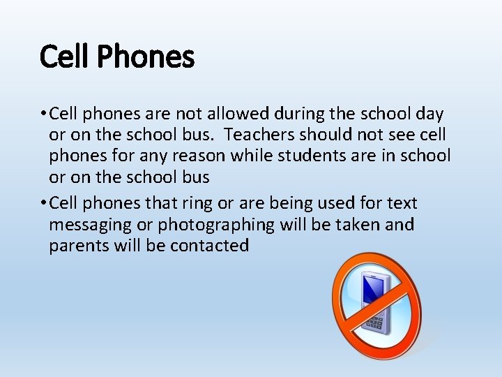 Cell Phones • Cell phones are not allowed during the school day or on
