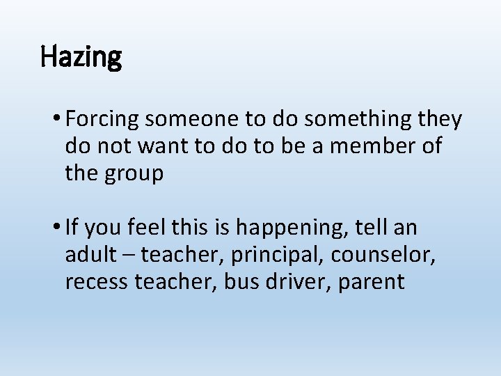 Hazing • Forcing someone to do something they do not want to do to