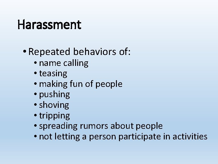 Harassment • Repeated behaviors of: • name calling • teasing • making fun of
