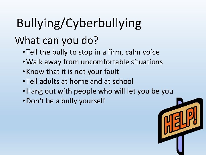 Bullying/Cyberbullying What can you do? • Tell the bully to stop in a firm,