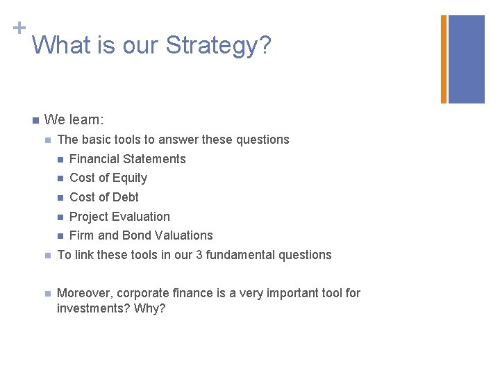 + What is our Strategy? n We learn: n The basic tools to answer