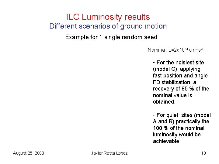 ILC Luminosity results Different scenarios of ground motion Example for 1 single random seed ILC Luminosity results Different scenarios of ground motion Example for 1 single random seed