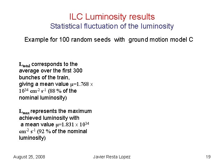 ILC Luminosity results Statistical fluctuation of the luminosity Example for 100 random seeds with ILC Luminosity results Statistical fluctuation of the luminosity Example for 100 random seeds with