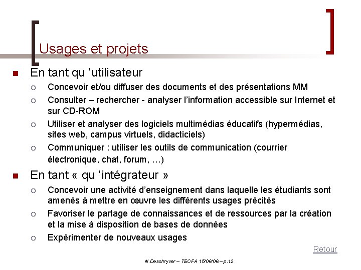 Usages et projets n En tant qu ’utilisateur ¡ ¡ n Concevoir et/ou diffuser