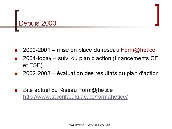 Depuis 2000… n n 2000 -2001 – mise en place du réseau Form@hetice 2001