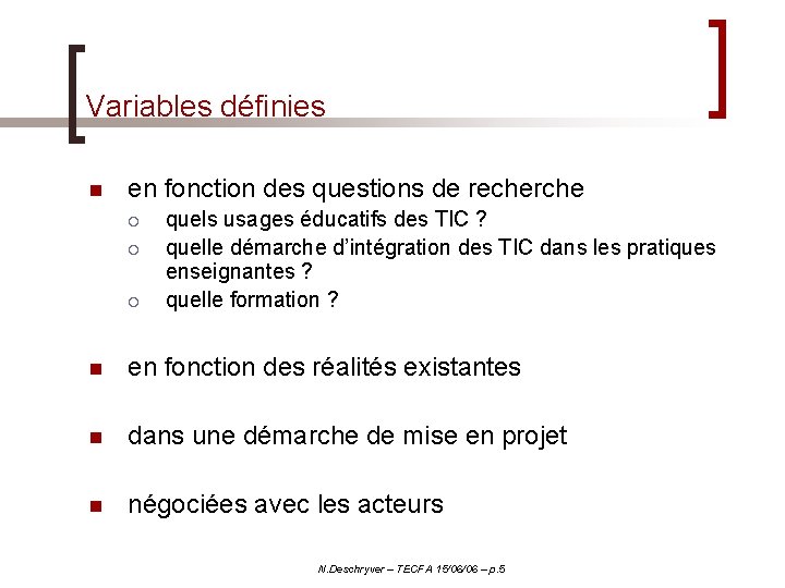 Variables définies n en fonction des questions de recherche ¡ ¡ ¡ quels usages