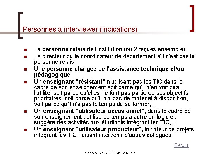 Personnes à interviewer (indications) n n n La personne relais de l'institution (ou 2