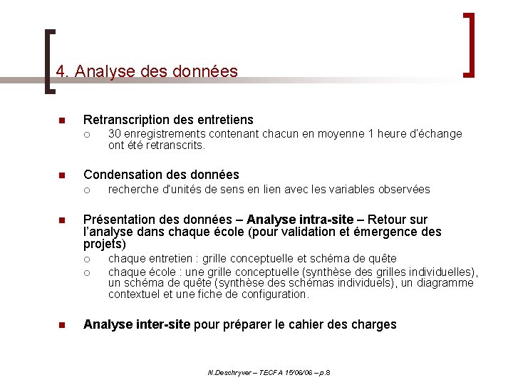 4. Analyse des données n Retranscription des entretiens ¡ n Condensation des données ¡