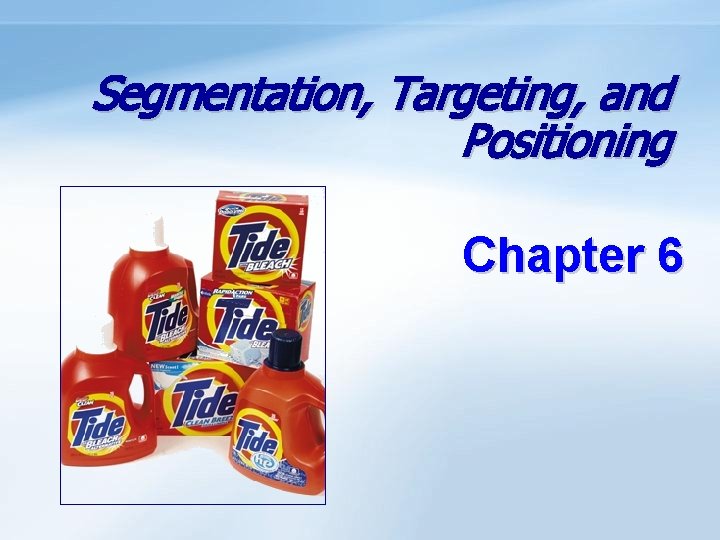 Segmentation, Targeting, and Positioning Chapter 6 