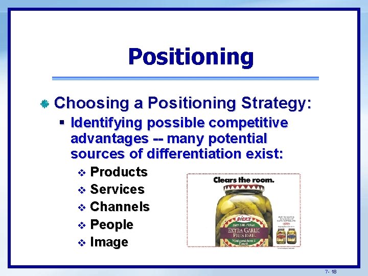 Positioning Choosing a Positioning Strategy: § Identifying possible competitive advantages -- many potential sources