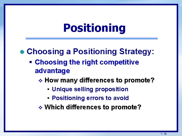Positioning Choosing a Positioning Strategy: § Choosing the right competitive advantage v How many