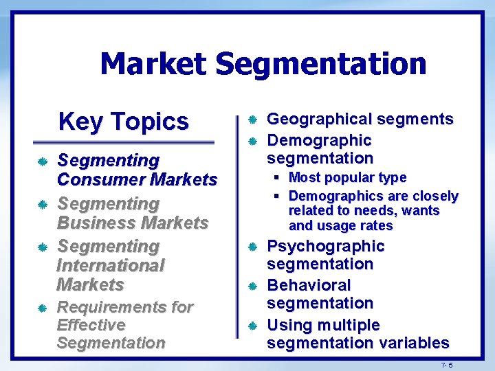 Market Segmentation Key Topics Segmenting Consumer Markets Segmenting Business Markets Segmenting International Markets Requirements