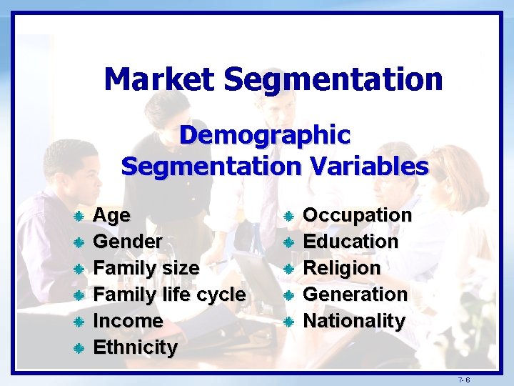 Market Segmentation Demographic Segmentation Variables Age Gender Family size Family life cycle Income Ethnicity