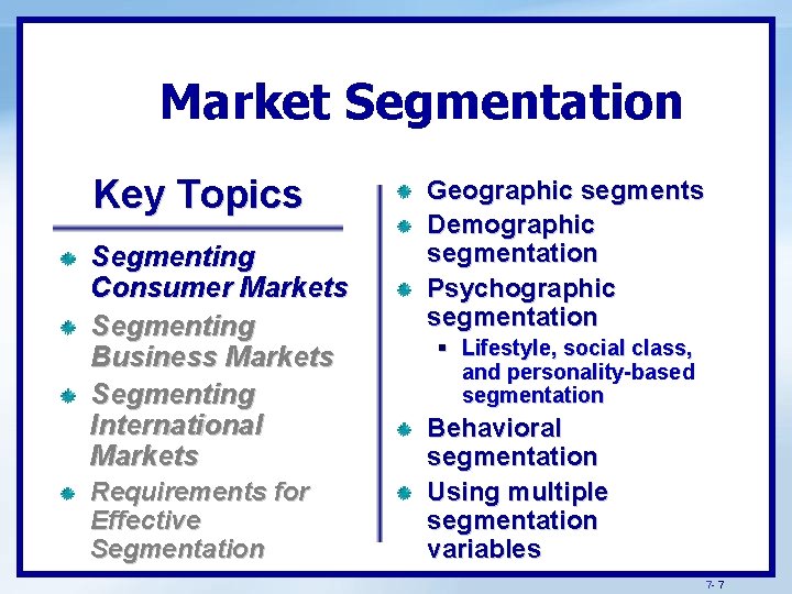 Market Segmentation Key Topics Segmenting Consumer Markets Segmenting Business Markets Segmenting International Markets Requirements