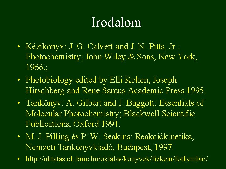 Irodalom • Kézikönyv: J. G. Calvert and J. N. Pitts, Jr. : Photochemistry; John