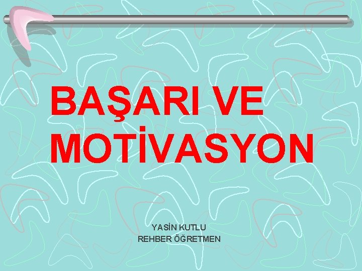 BAŞARI VE MOTİVASYON YASİN KUTLU REHBER ÖĞRETMEN 