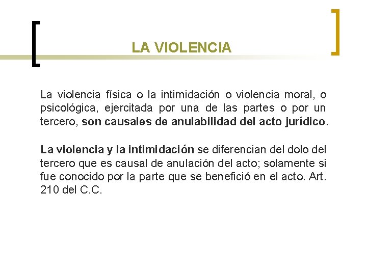 LA VIOLENCIA La violencia física o la intimidación o violencia moral, o psicológica, ejercitada