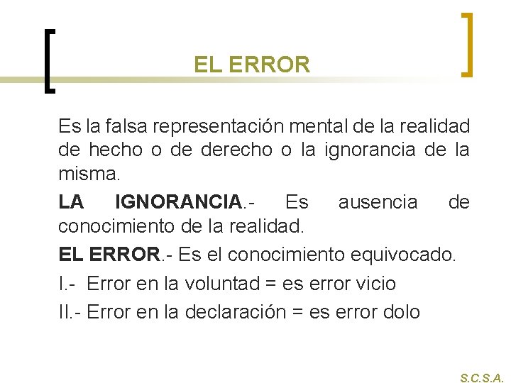 EL ERROR Es la falsa representación mental de la realidad de hecho o de