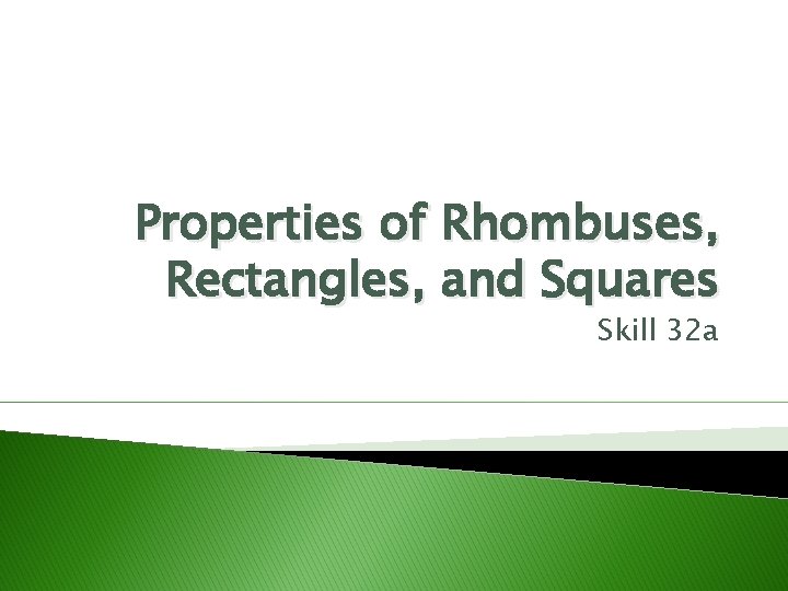 Properties of Rhombuses, Rectangles, and Squares Skill 32 a 