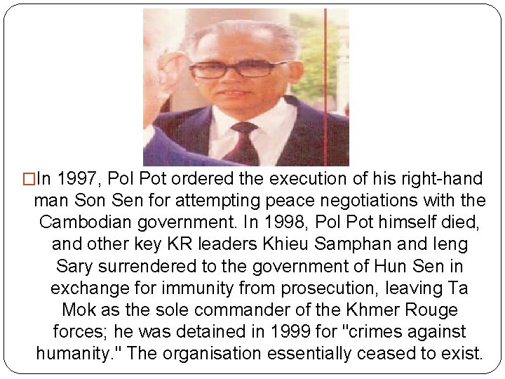 �In 1997, Pol Pot ordered the execution of his right-hand man Son Sen for
